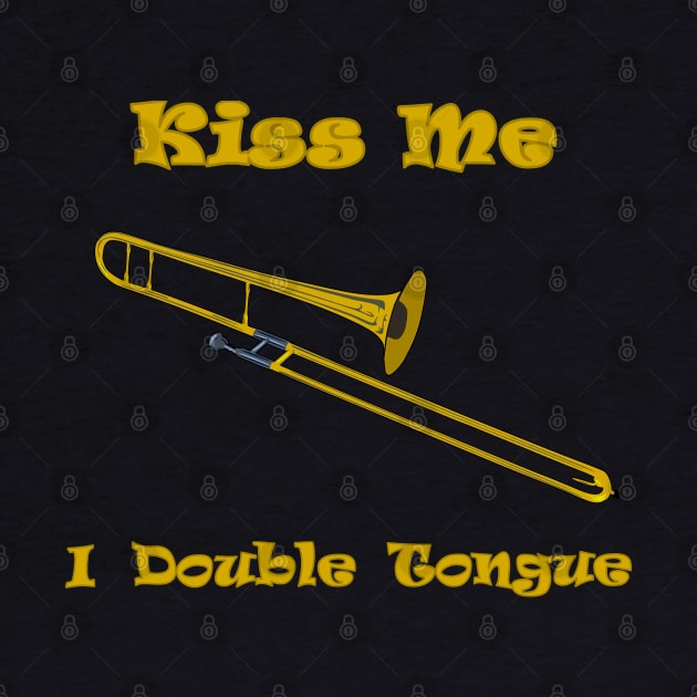 Trombone Player Kiss Me I Double Tongue by Mindseye222